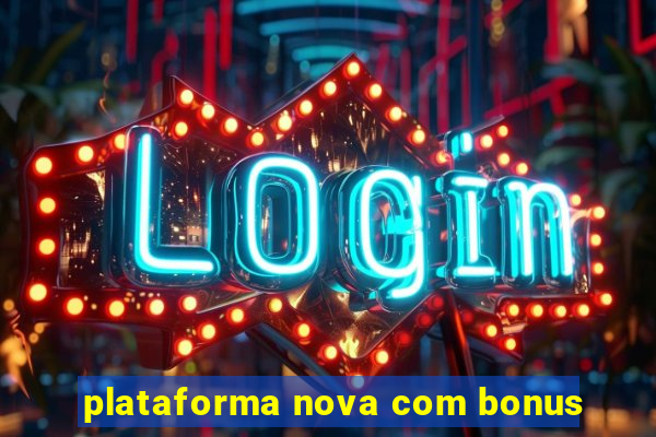 plataforma nova com bonus